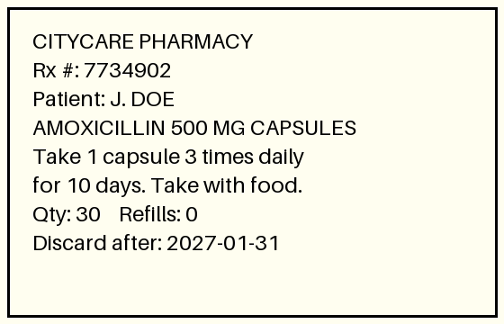 Synthetic pharmacy label: CityCare Pharmacy, Rx 7734902, patient J. DOE, Amoxicillin 500 mg capsules, take 1 capsule 3 times daily for 10 days with food, quantity 30, refills 0